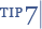Tip 7 Tip 7